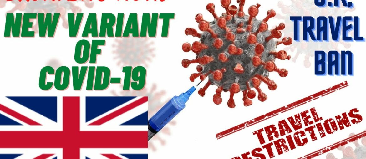 NEW VARIANT OF COVID-19|REASON BEHIND UK TRAVEL BAN|IS COVID VACCINE EFFECTIVE ON NEW COVID VARIANT?