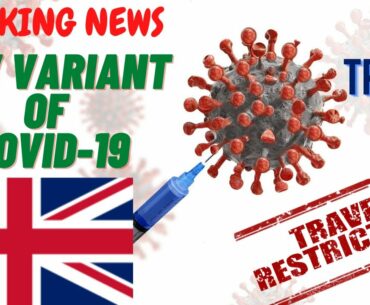 NEW VARIANT OF COVID-19|REASON BEHIND UK TRAVEL BAN|IS COVID VACCINE EFFECTIVE ON NEW COVID VARIANT?