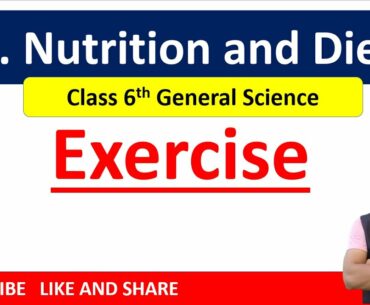 ch 7 Nutrition and Diet Exercise class 6th General Science | Class 6th Science Exercise  |