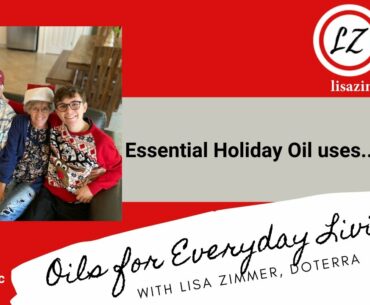 Essential Holiday Oil Uses.  doTERRA Essential Oil Education with Blue Diamond Advocate Lisa Zimmer.