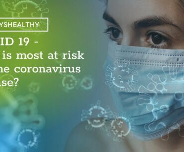 Covid 19 - Symptoms - Who is most at risk for the coronavirus disease? & How to protect yourself?