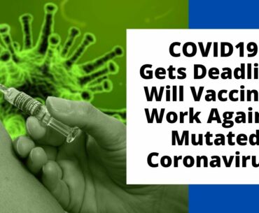 #COVID19 Gets Deadlier: Will Vaccines Work Against Mutated Coronavirus?