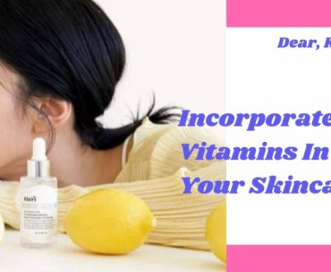 Incorporate Vitamins In Your Skincare | Dear, Klairs | YesStyle Korean Beauty
