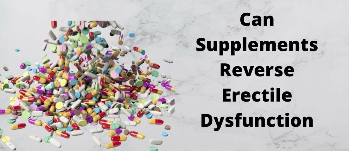 Supplements Can Reverse Erectile Dysfunction [Stop Feeling Old]