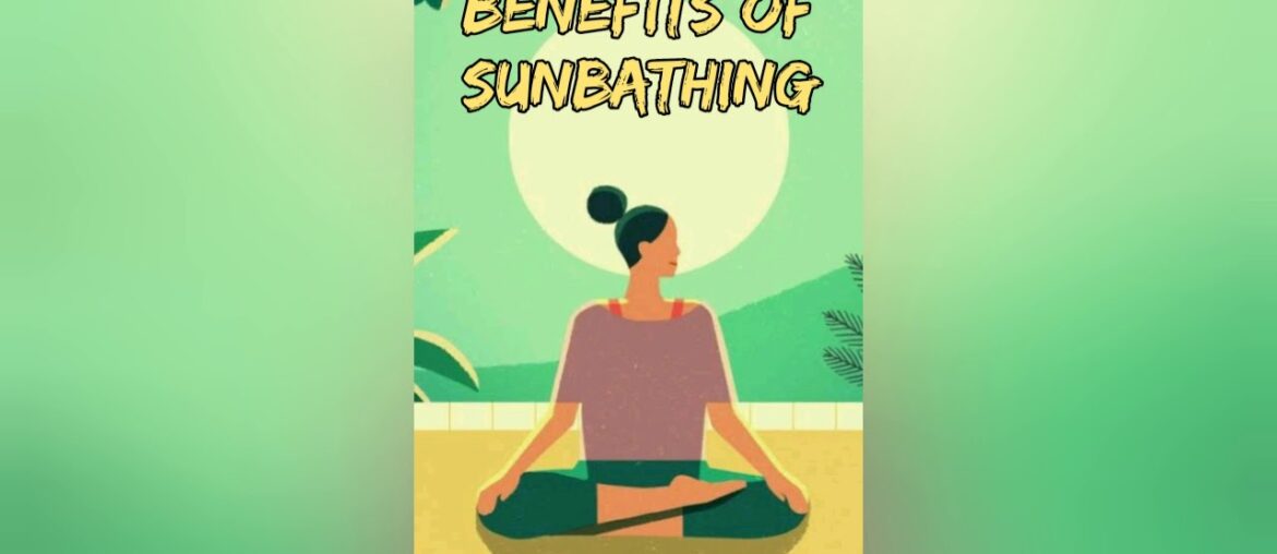 Sunbathing | Health Benefits of Sun bathing | Health awareness and Fitness...