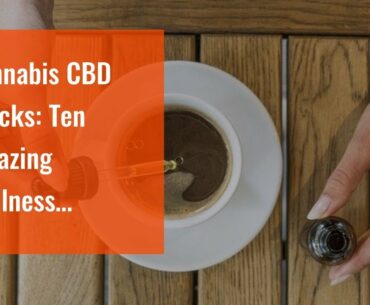 Cannabis CBD Stocks: Ten Amazing  Wellness  Features of Cannabis