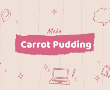 Make Carrot Pudding......