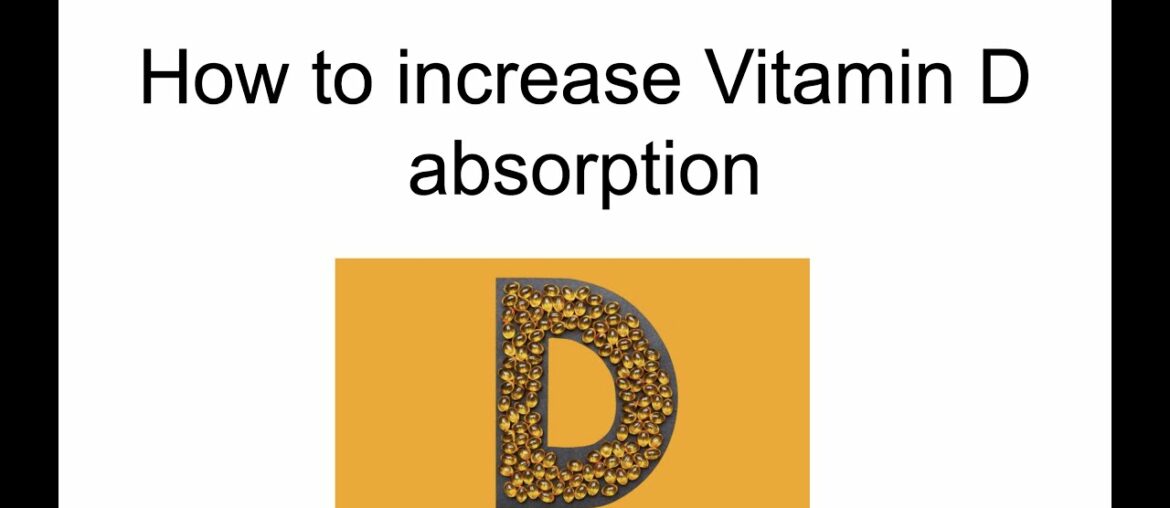 How to increase the absorption of Vitamin D in the body