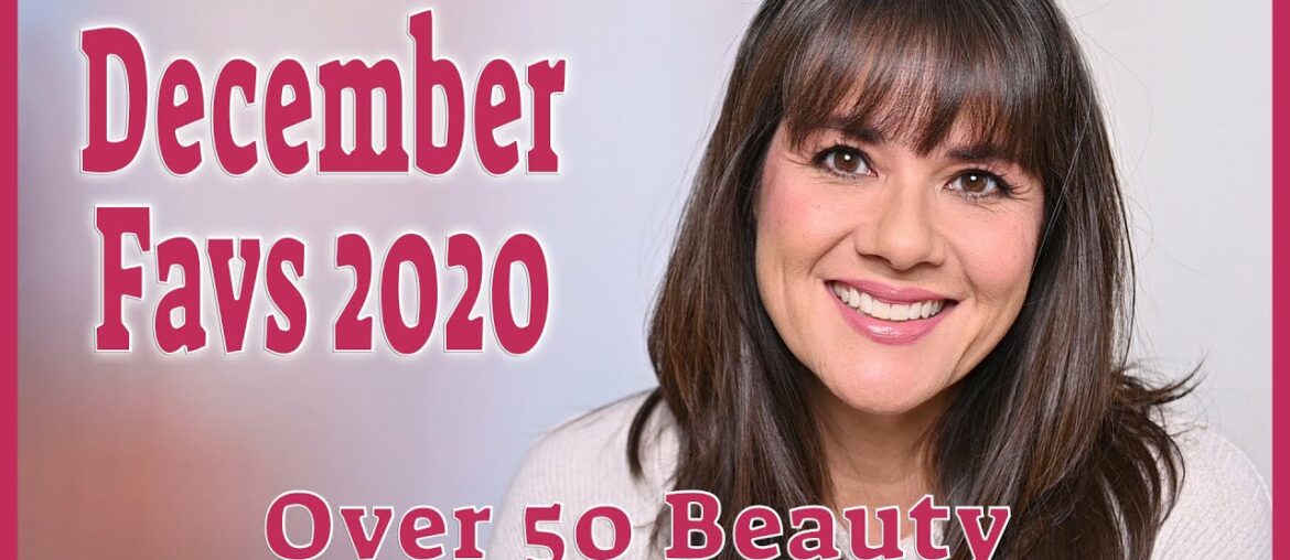 December 2020 Favorites | Over 50 Beauty | Skincare, Beauty and Fashion