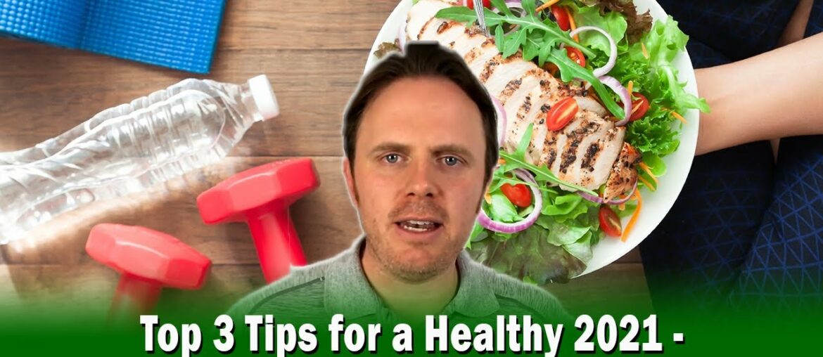 Top 3 Tips for a Healthy 2021 - Health and Wellness