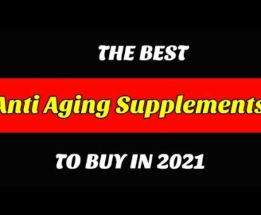 Best Anti Aging Supplements To Buy In 2021