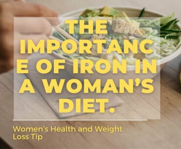 Women’s Health and Weight Loss Tip: The Importance of Iron in a Woman’s Diet.