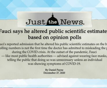 Fauci says he altered public scientific estimates based on opinion polls