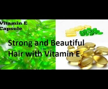 How to get Strong, healthy and beautiful hairs with vitamin E ? !!!
