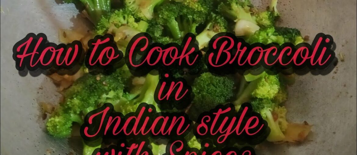 Broccoli || The fat free vegetable made in Indian masala Style || explaining "how to cook Broccoli?"