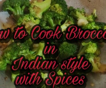 Broccoli || The fat free vegetable made in Indian masala Style || explaining "how to cook Broccoli?"