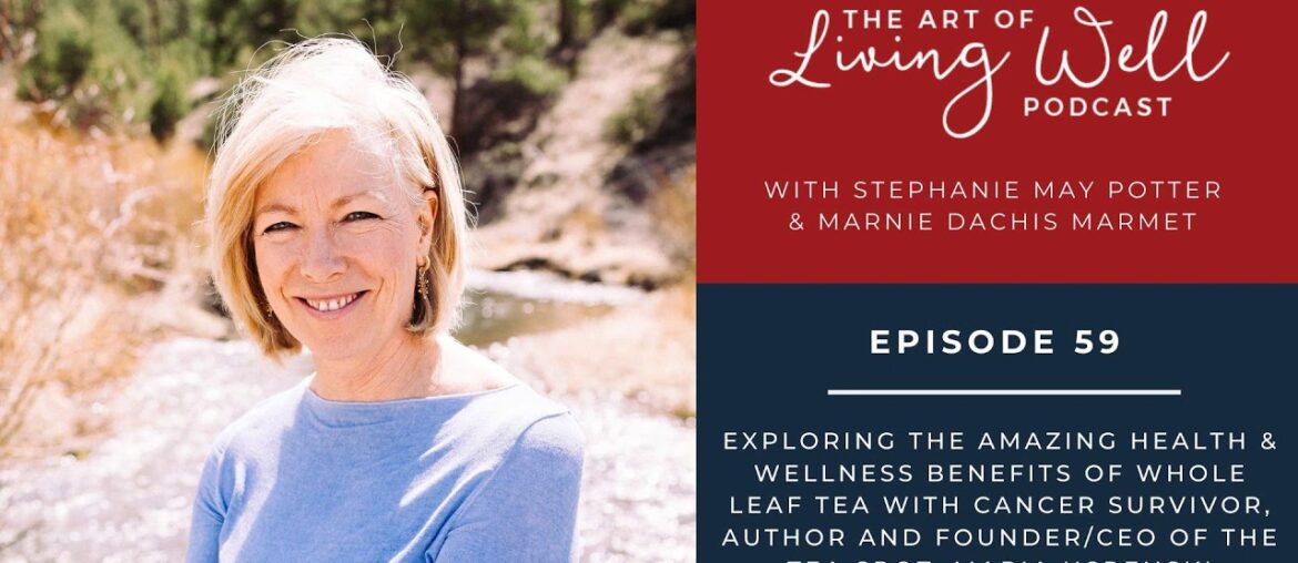 E59: Exploring the amazing health & wellness benefits of whole leaf tea with cancer survivor,...