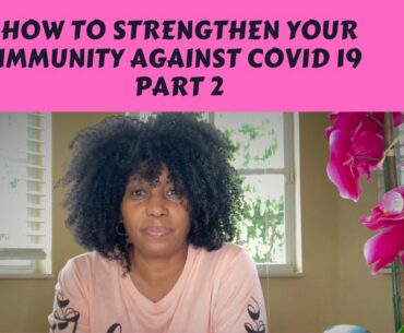 How To Strengthen Your Immunity Against Covid - Part 2