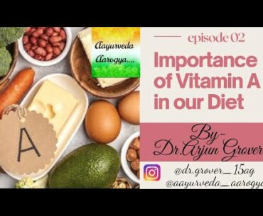 Importance of Vitamin A in our diet by -DR.ARJUN GROVER