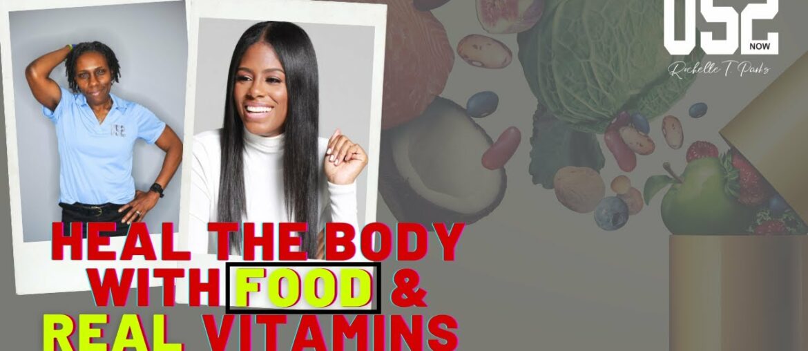 How To Use REAL Food and QUALITY Vitamins to HEAL the body! Rochelle T. Parks and Tiphani Montgomery