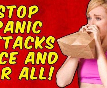 How To Stop Panic Attacks And Anxiety Once And For All!