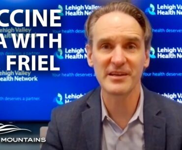 Q&A with Dr. Timothy Friel of LVHN on the Covid-19 Vaccines