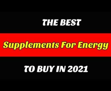 Best Supplements For Energy To Buy In 2021