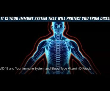 COVID 19 and Your Immune System and Blood Type Vitamin D Foods