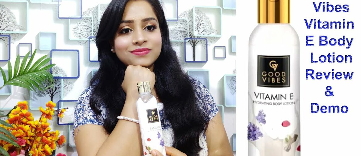 Good Vibes Vitamin E Body Lotion review & Demo