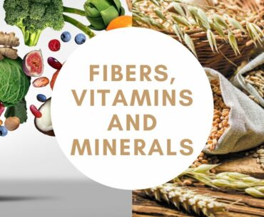 Fibers, Vitamins and Minerals |Balanced diet| 2021