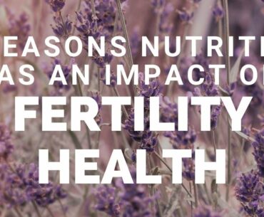 6 Reasons Nutrition Has an Impact on Fertility Health