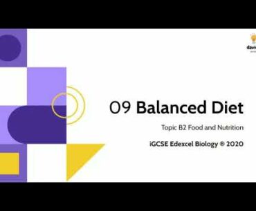 09. Balanced Diet: Biology IGCSE Edexcel 9-1: Food and Nutrition