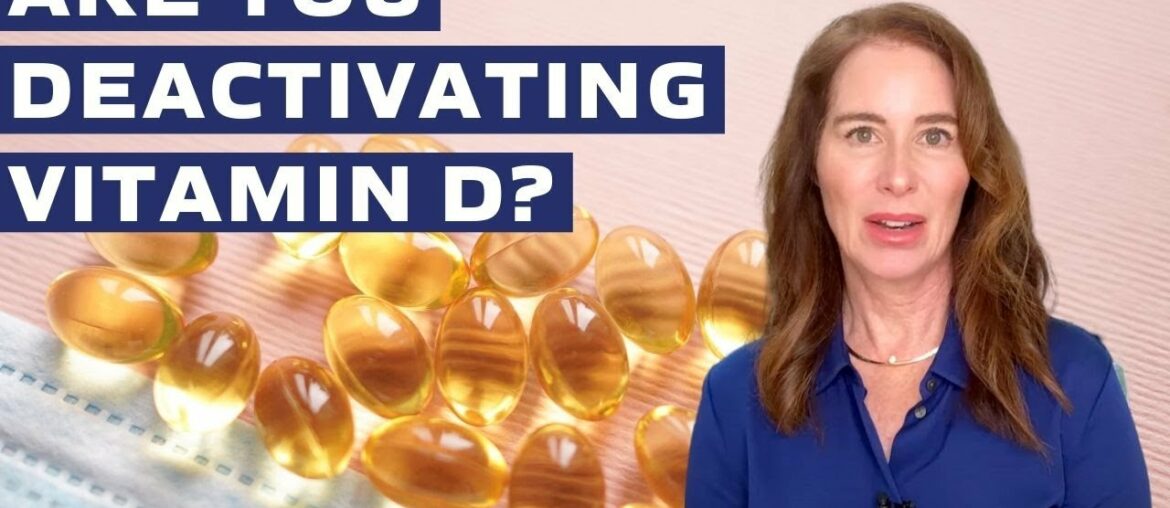 Are you deactivating your vitamin D?