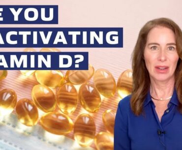 Are you deactivating your vitamin D?