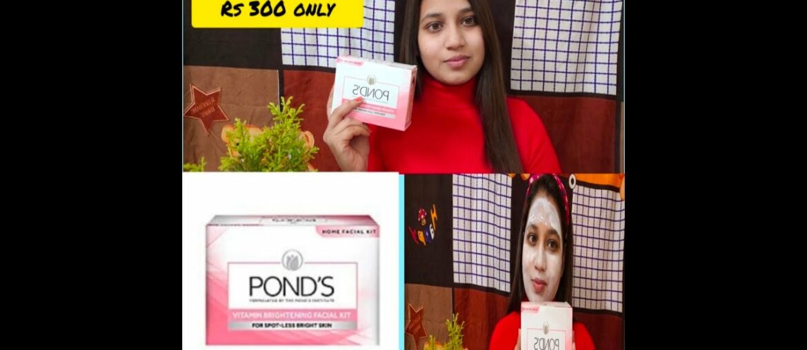 Ponds vitamin brightening facial kit llrs 300 only ll pooja saxena ll click for beauty