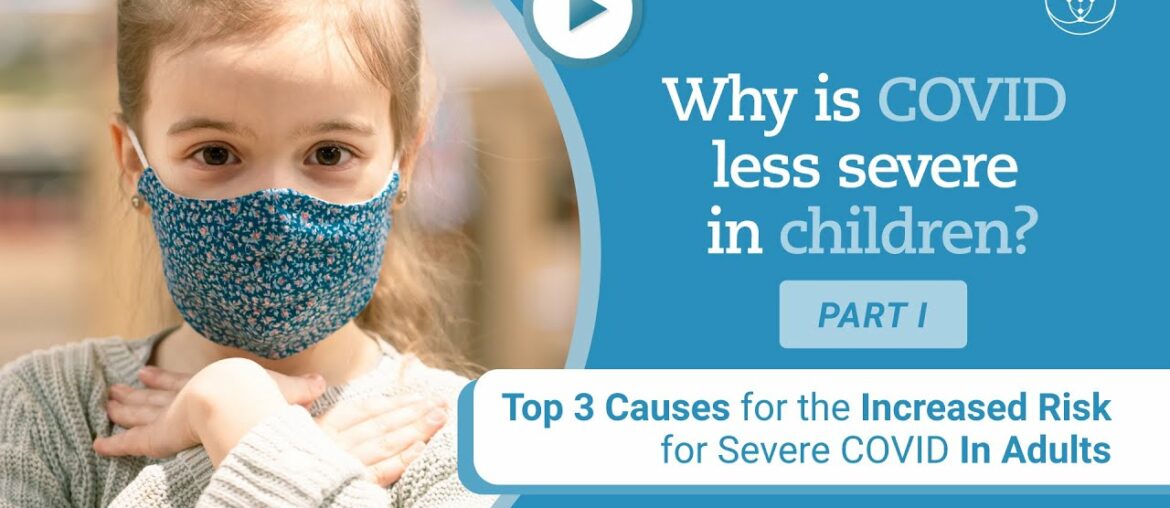 Why is COVID less severe in Children? Top 3 Causes for the Increased Risk for Severe COVID in Adults