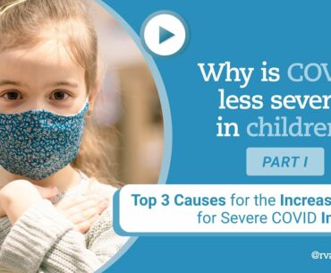 Why is COVID less severe in Children? Top 3 Causes for the Increased Risk for Severe COVID in Adults