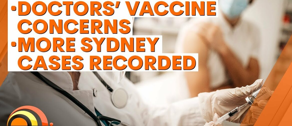 COVID-19 Update: Doctors' concerns over vaccine effectiveness; new Sydney cases recorded  | 7NEWS