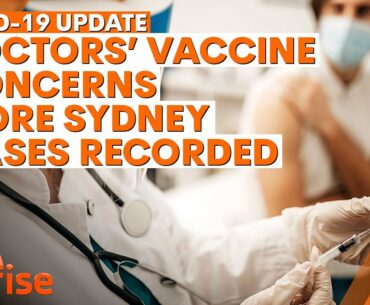 COVID-19 Update: Doctors' concerns over vaccine effectiveness; new Sydney cases recorded  | 7NEWS