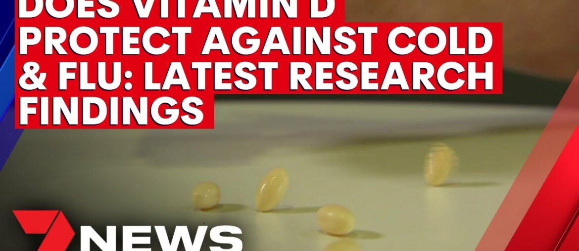 Does Vitamin D really protect against cold and flu? Latest research findings | 7NEWS