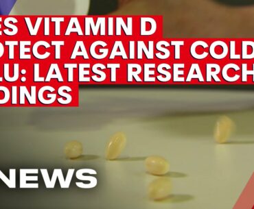 Does Vitamin D really protect against cold and flu? Latest research findings | 7NEWS