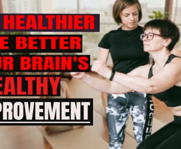 The Healthier the Better: Your Brain’s Health Improvement | Healthy Lifestyle
