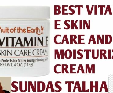 Best Vitamin E and Moisturizing Cream for Skin | Sundas Talha
