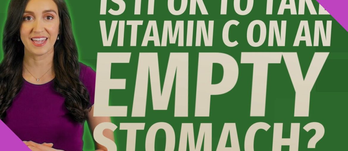 Is it OK to take vitamin C on an empty stomach?