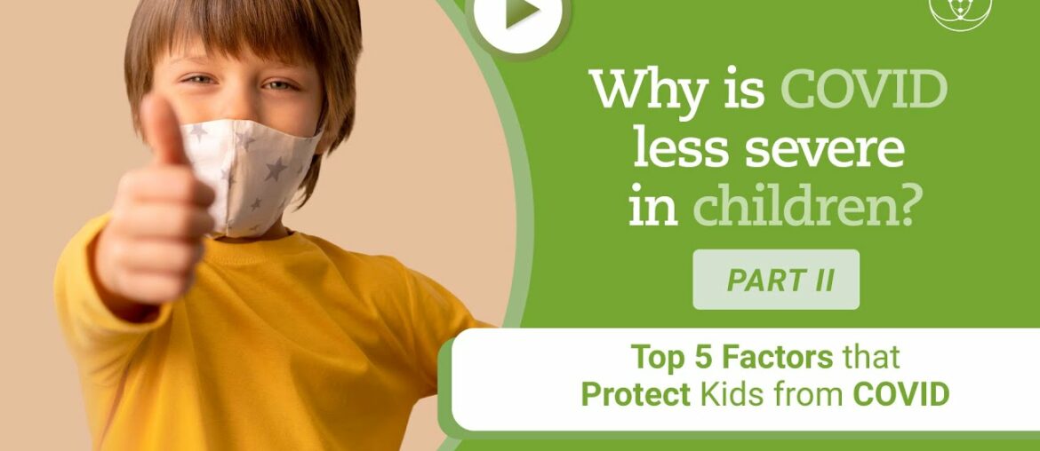 Why is COVID less severe in Children? Top 5 Factors That Protect Kids