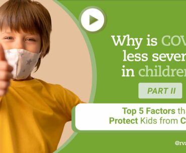 Why is COVID less severe in Children? Top 5 Factors That Protect Kids