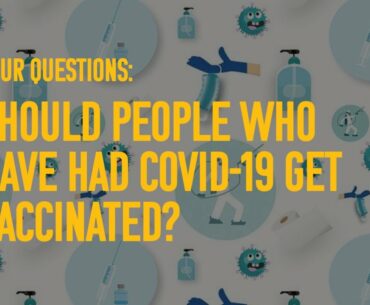 Ask a Postdoc: If you had COVID-19, should you get vaccinated?