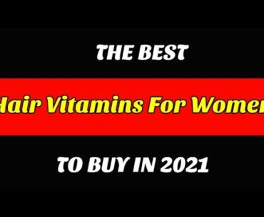 Best Hair Vitamins For Women To Buy In 2021