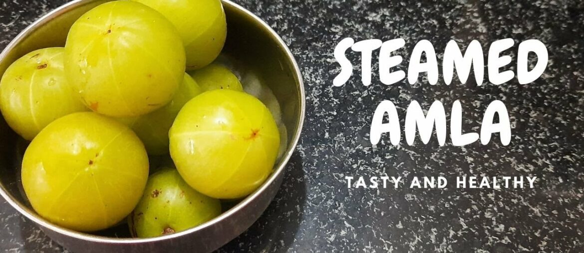 STEAMED AMLA | HEALTHY SNACK | RICH IN VITAMIN C SNACK | IMMUNITY BOOSTER | INDIAN GOOSEBERRY