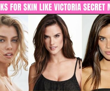 12 Tricks To Get Beautiful Skin Like Victoria's Secret Models